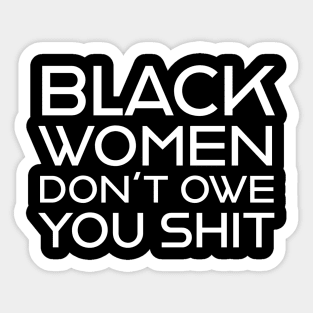 Black Women Don't Owe you S**t Sticker